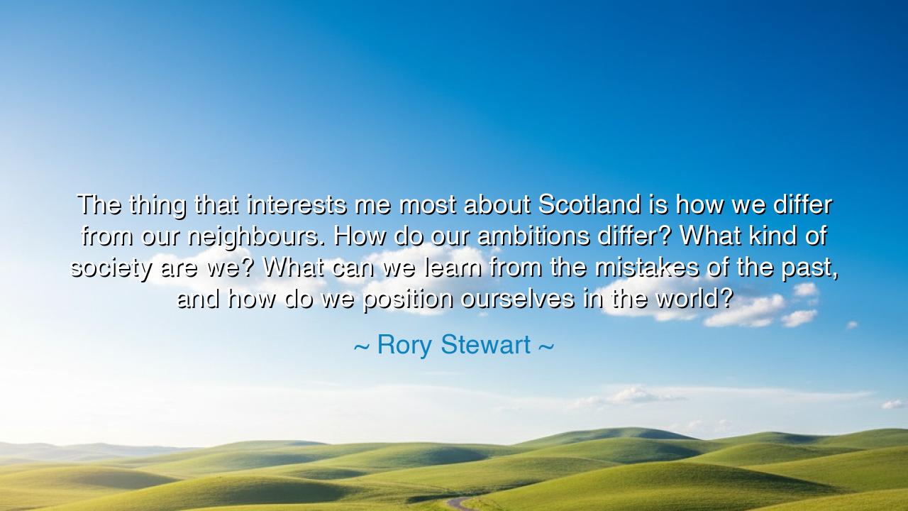 The thing that interests me most about Scotland is how we differ