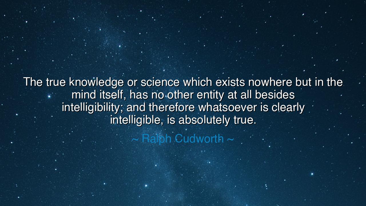 The true knowledge or science which exists nowhere but in the