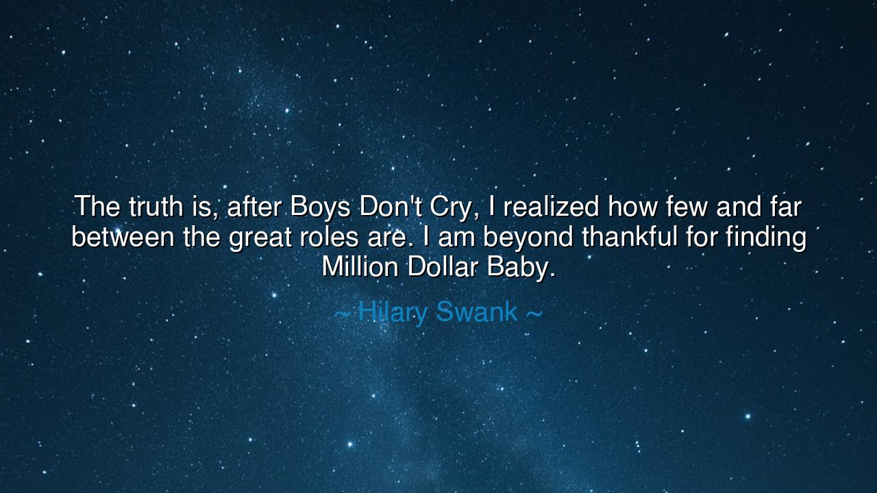 The truth is, after Boys Don't Cry, I realized how few and far