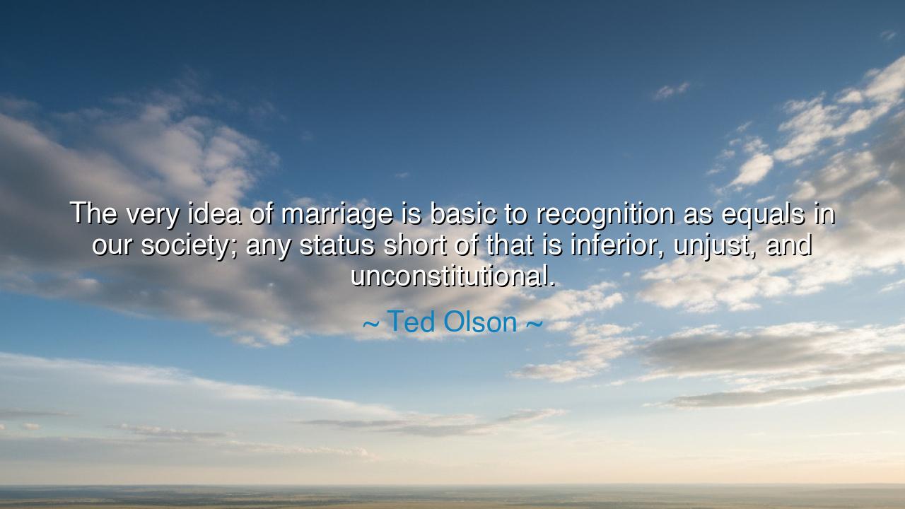 The very idea of marriage is basic to recognition as equals in