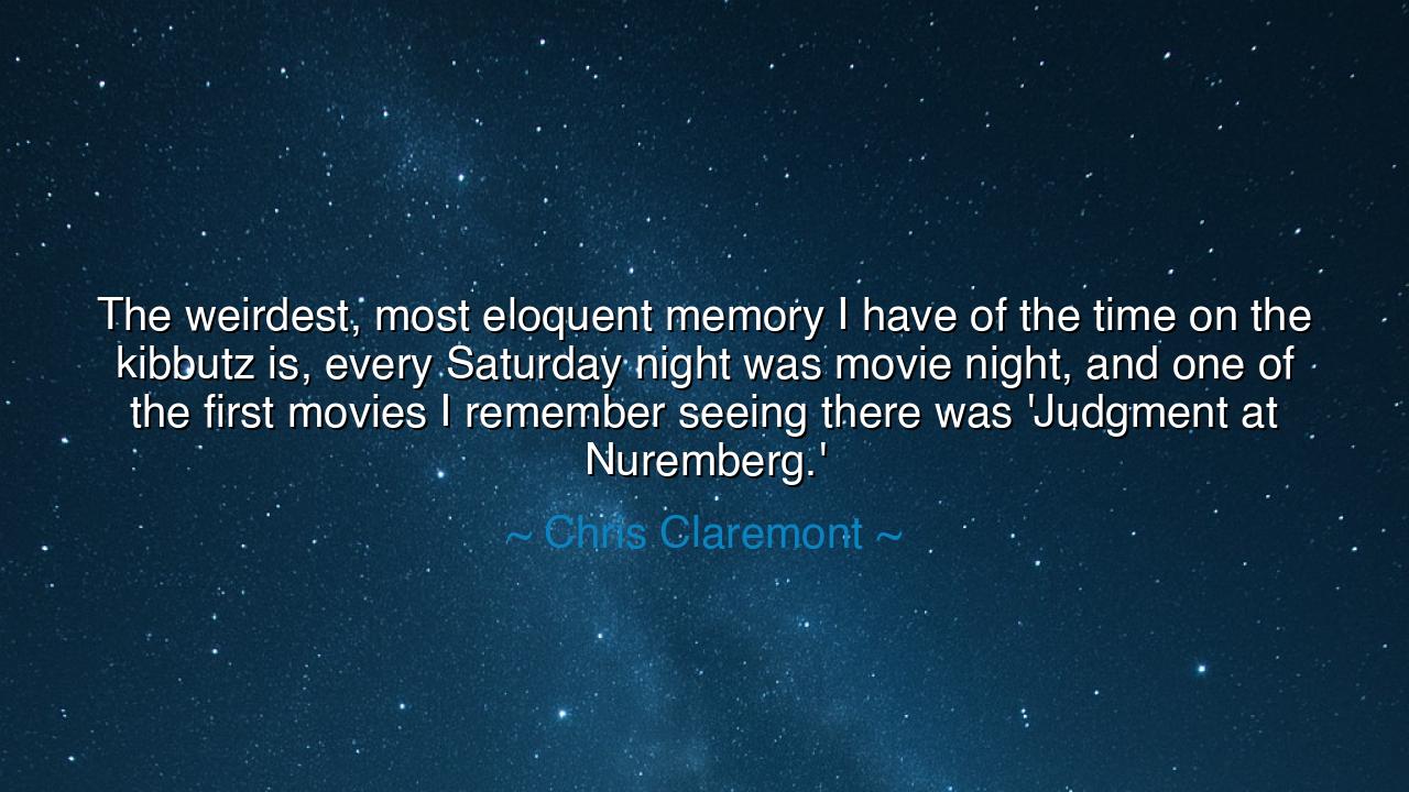 The weirdest, most eloquent memory I have of the time on the