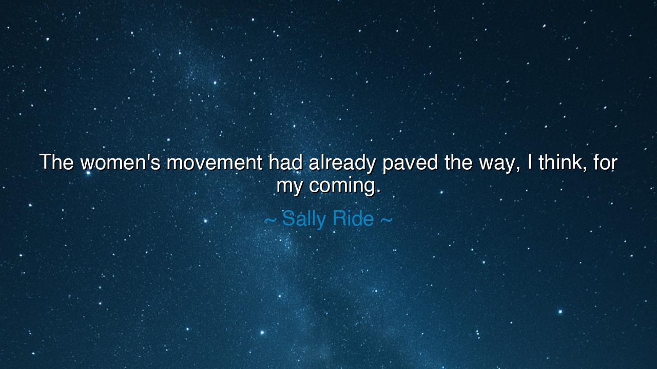 The women's movement had already paved the way, I think, for my