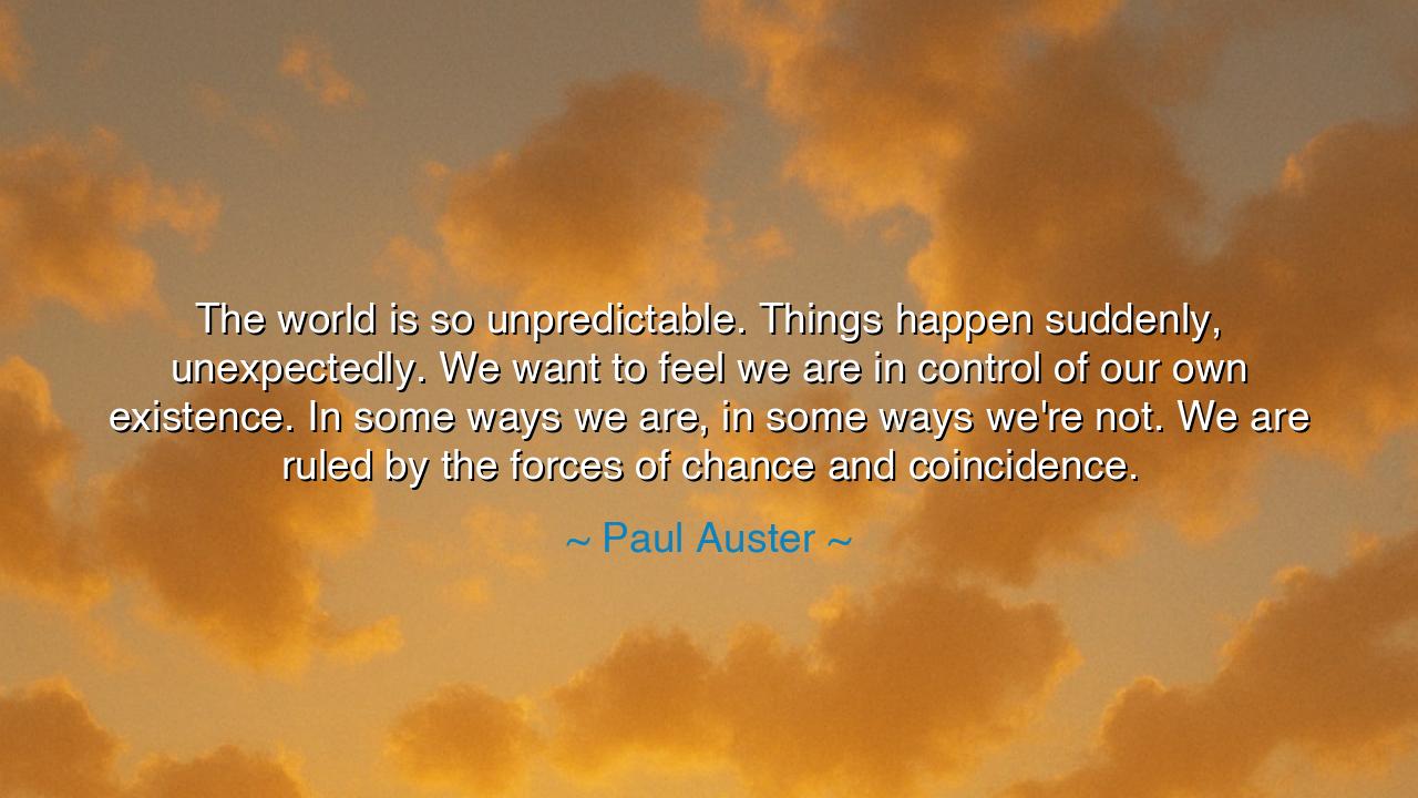 The world is so unpredictable. Things happen suddenly