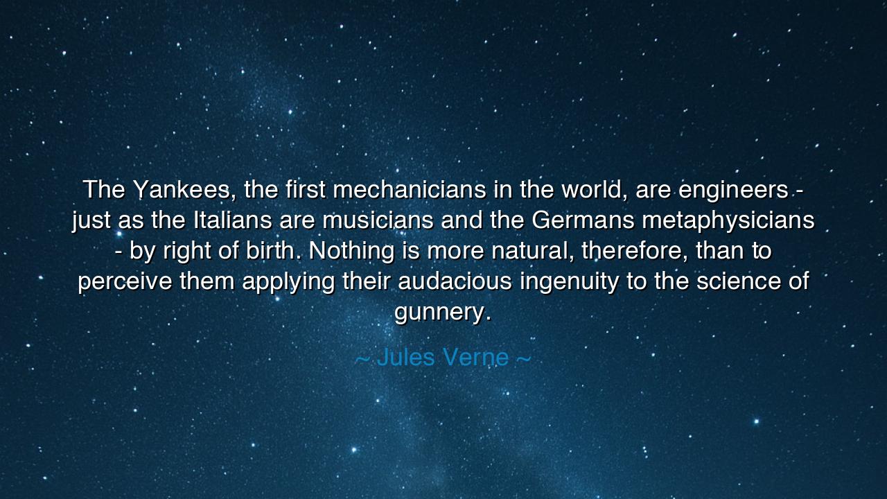 The Yankees, the first mechanicians in the world, are engineers -