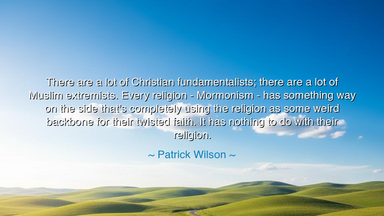 There are a lot of Christian fundamentalists; there are a lot of