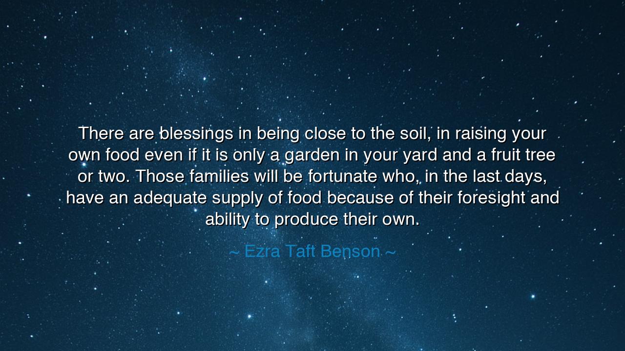 There are blessings in being close to the soil, in raising your
