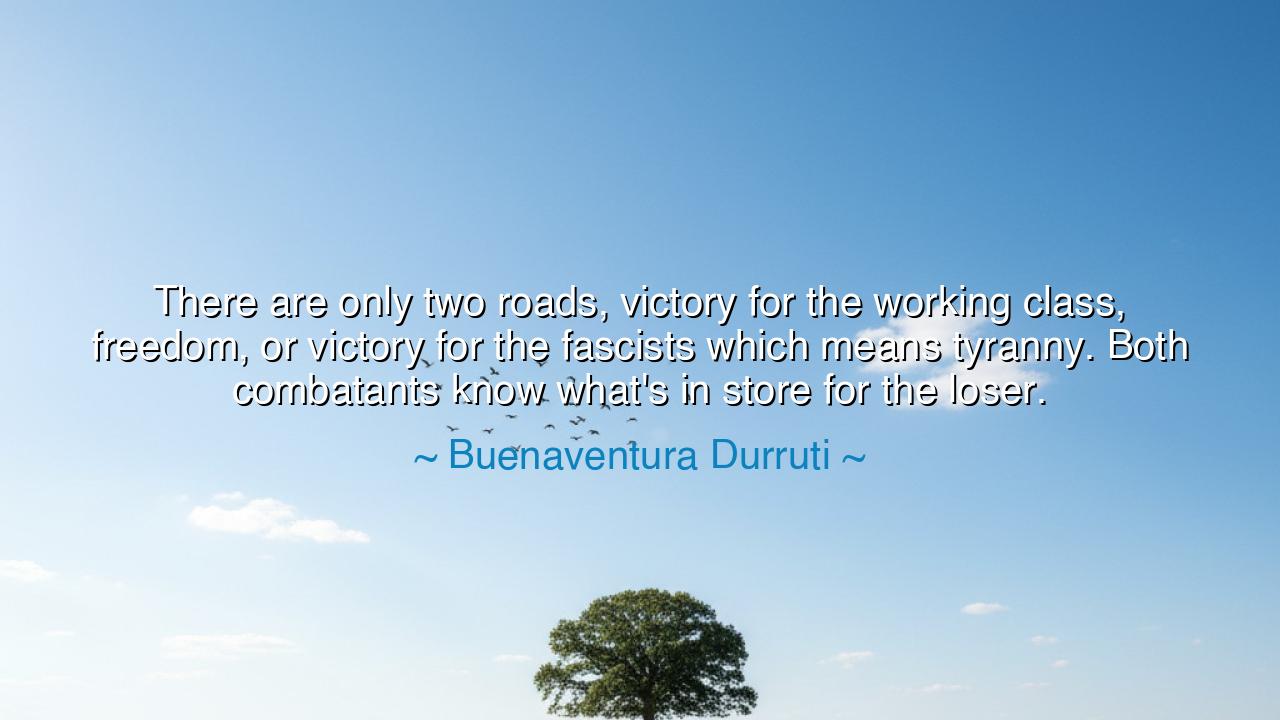 There are only two roads, victory for the working class, freedom
