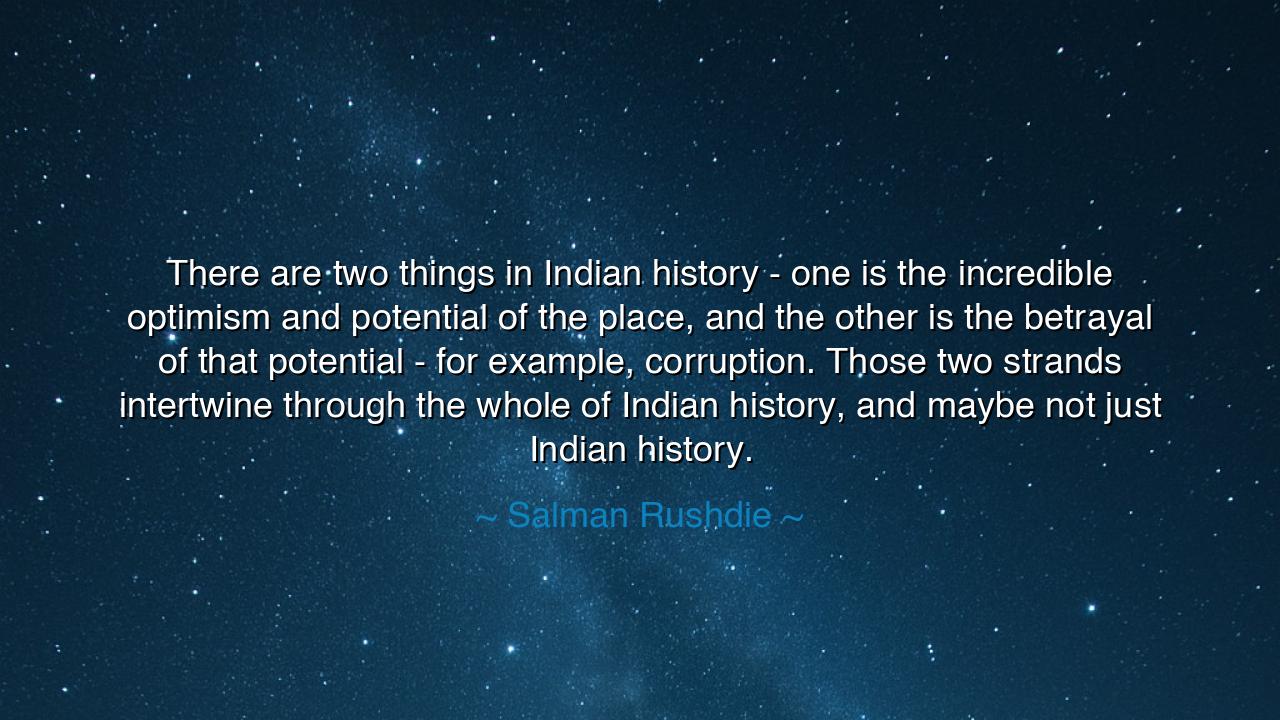 There are two things in Indian history - one is the incredible