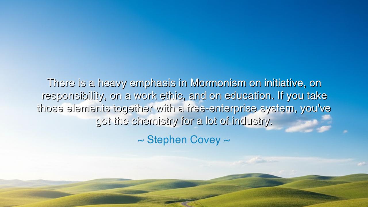 There is a heavy emphasis in Mormonism on initiative, on