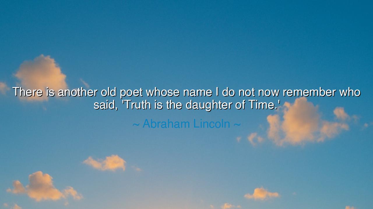 There is another old poet whose name I do not now remember who