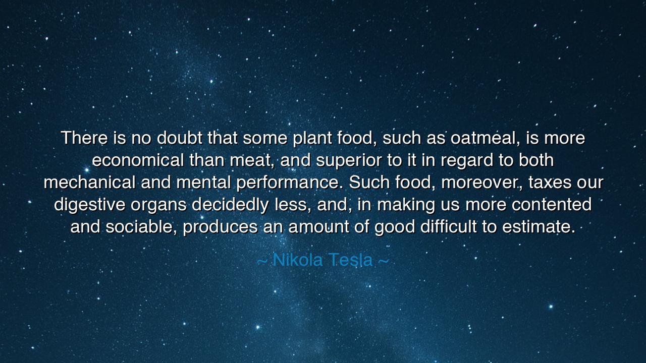 There is no doubt that some plant food, such as oatmeal, is more