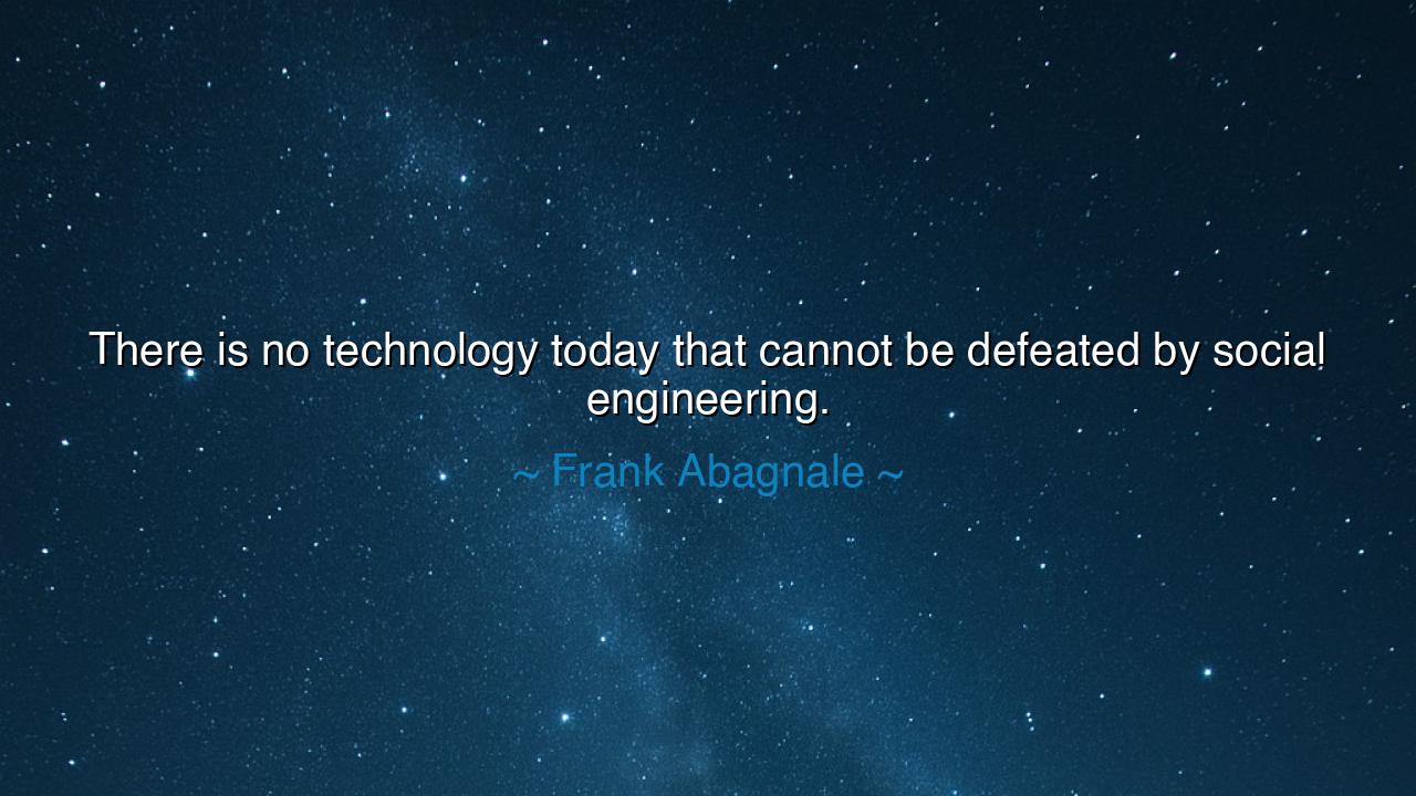 There is no technology today that cannot be defeated by social