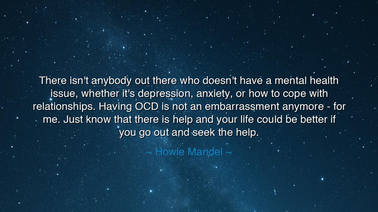 There isn't anybody out there who doesn't have a mental health