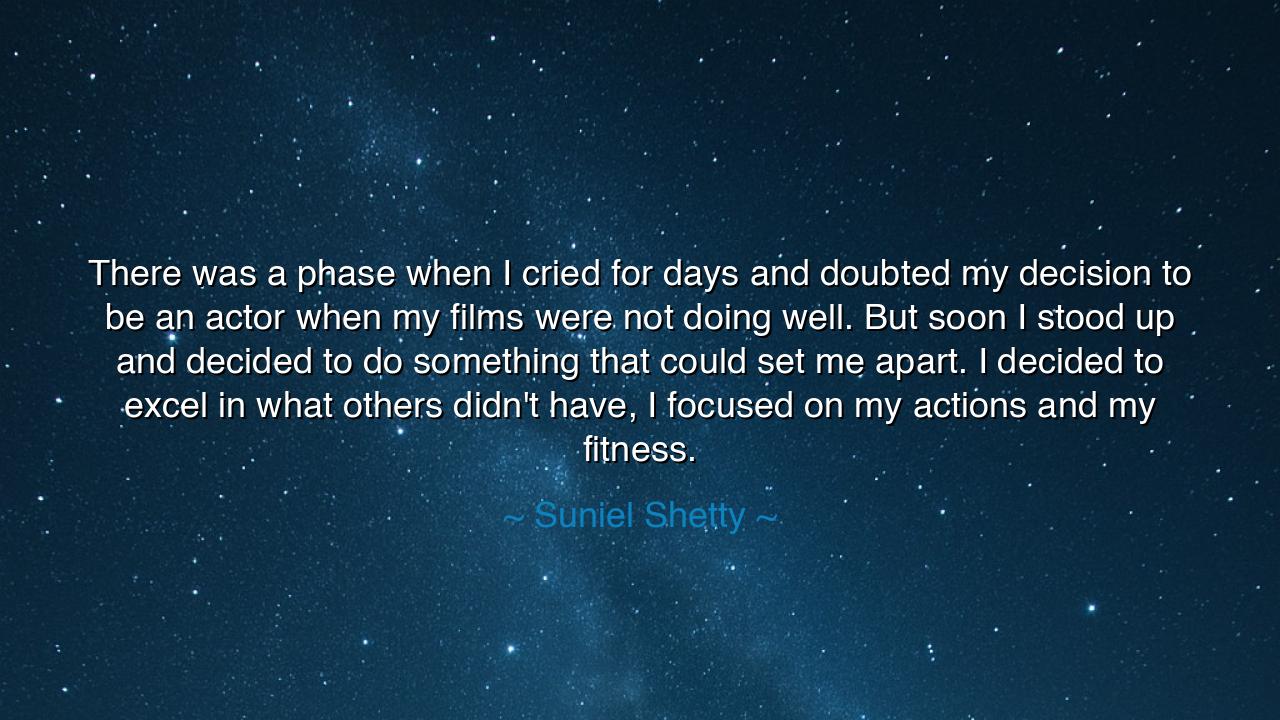 There was a phase when I cried for days and doubted my decision