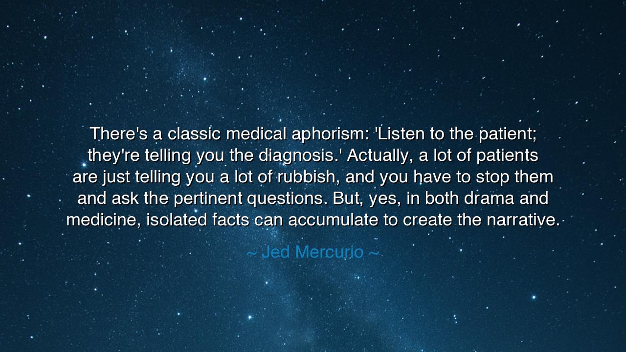 There's a classic medical aphorism: 'Listen to the patient;