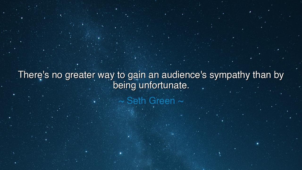 There's no greater way to gain an audience's sympathy than by