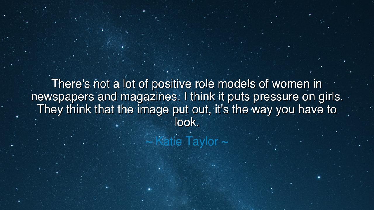 There's not a lot of positive role models of women in newspapers