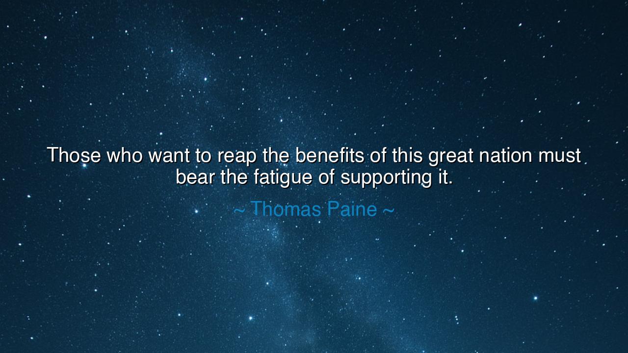 Those who want to reap the benefits of this great nation must