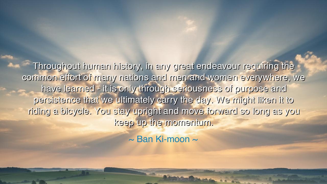 Throughout human history, in any great endeavour requiring the