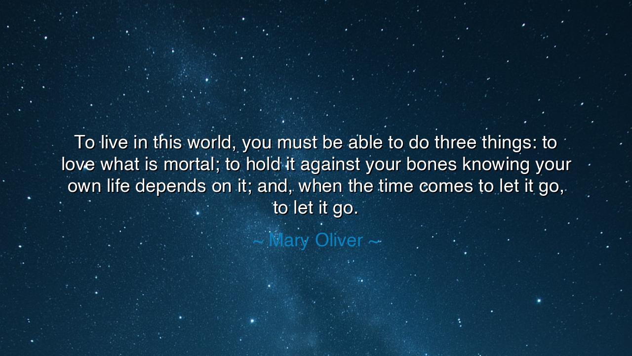 To live in this world, you must be able to do three things: to