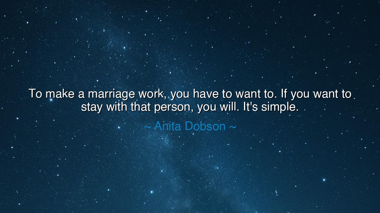 To make a marriage work, you have to want to. If you want to stay