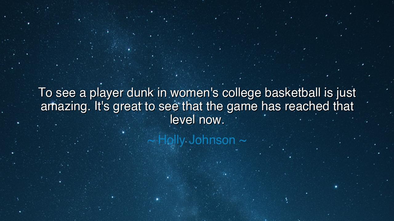 To see a player dunk in women's college basketball is just