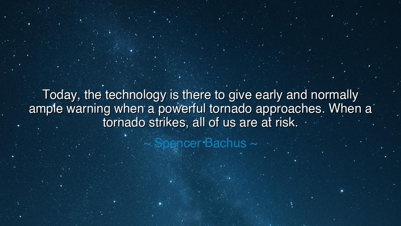 Today, the technology is there to give early and normally ample