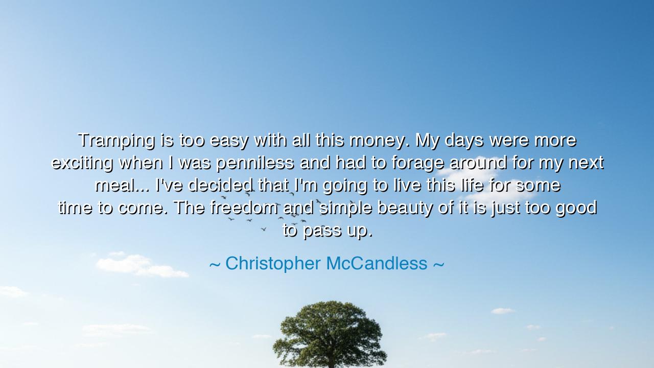 Tramping is too easy with all this money. My days were more