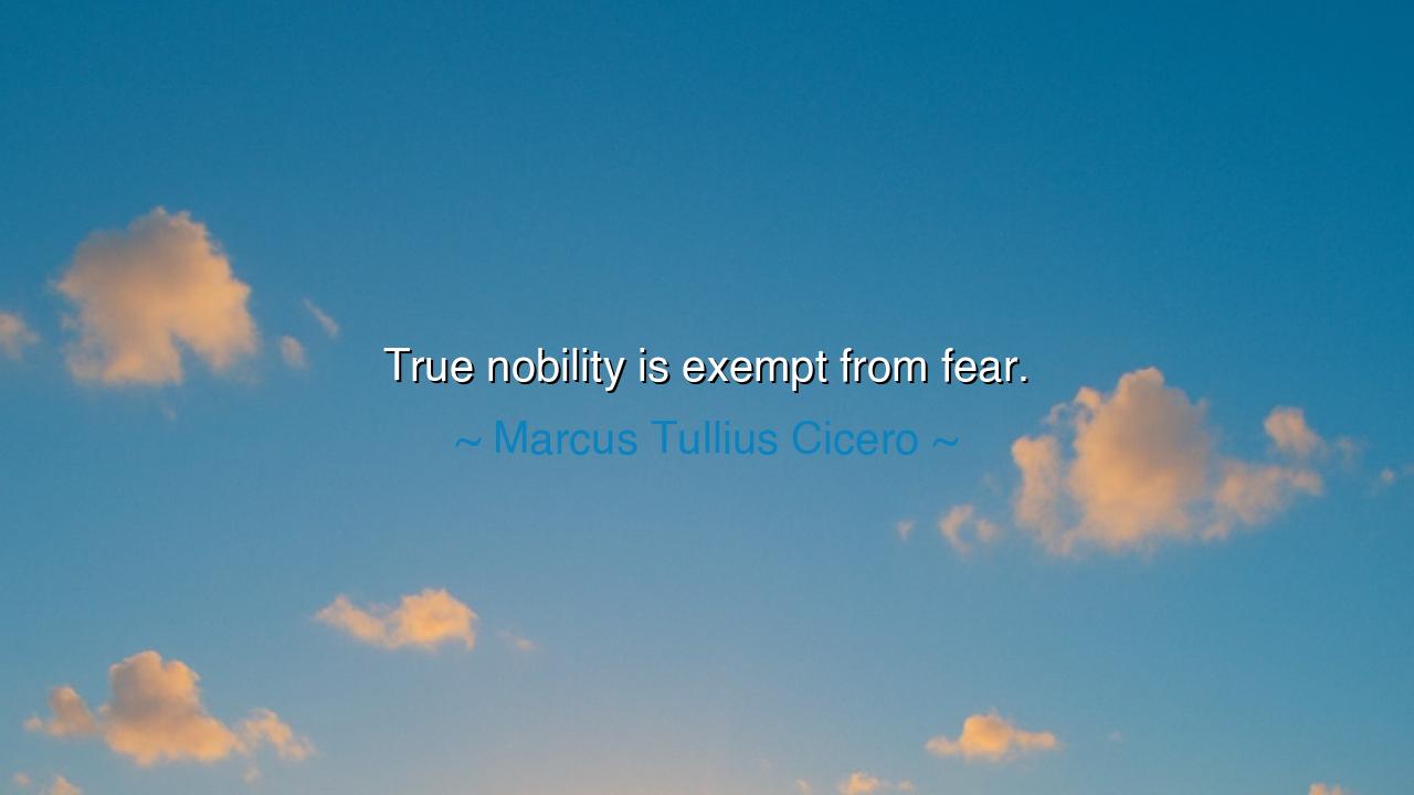 True nobility is exempt from fear.