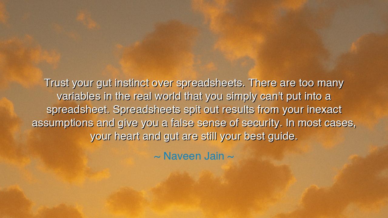 Trust your gut instinct over spreadsheets. There are too many