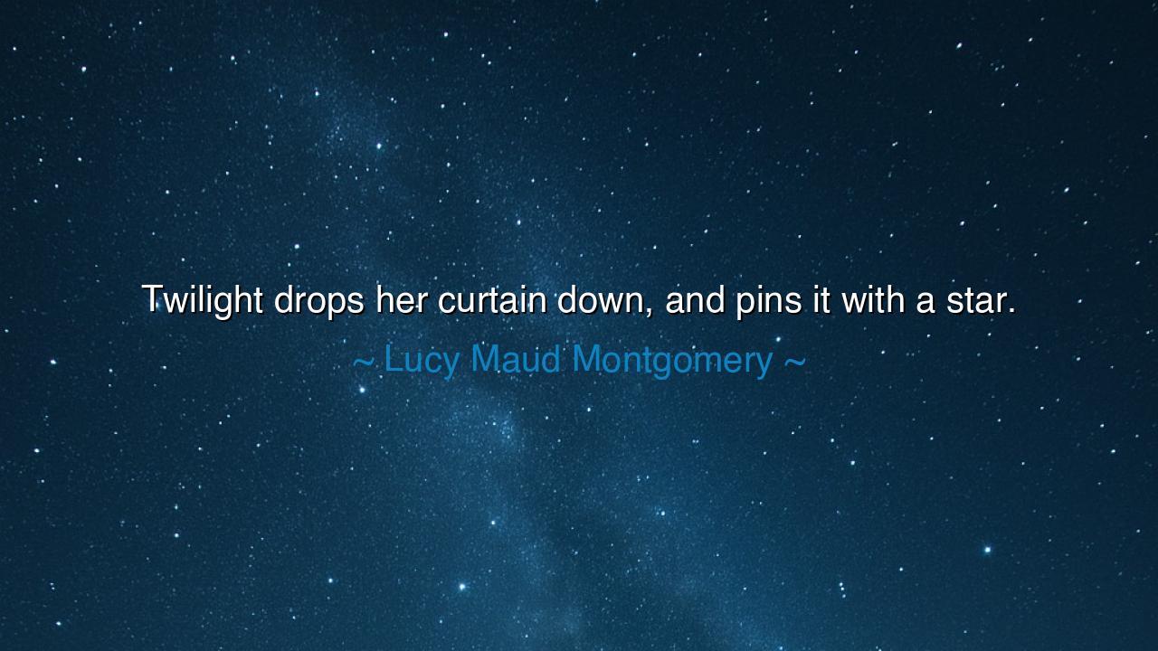 Twilight drops her curtain down, and pins it with a star.