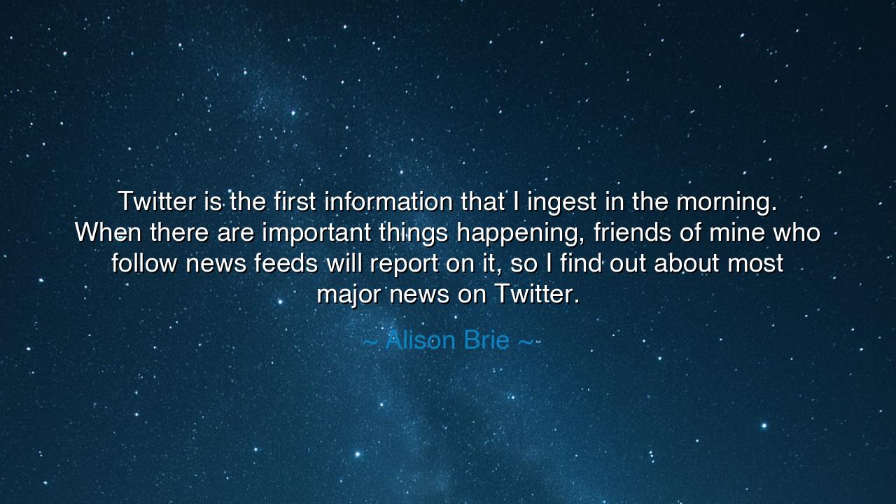 Twitter is the first information that I ingest in the morning.