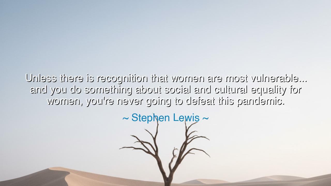Unless there is recognition that women are most vulnerable... and