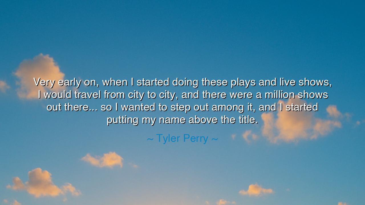 Very early on, when I started doing these plays and live shows