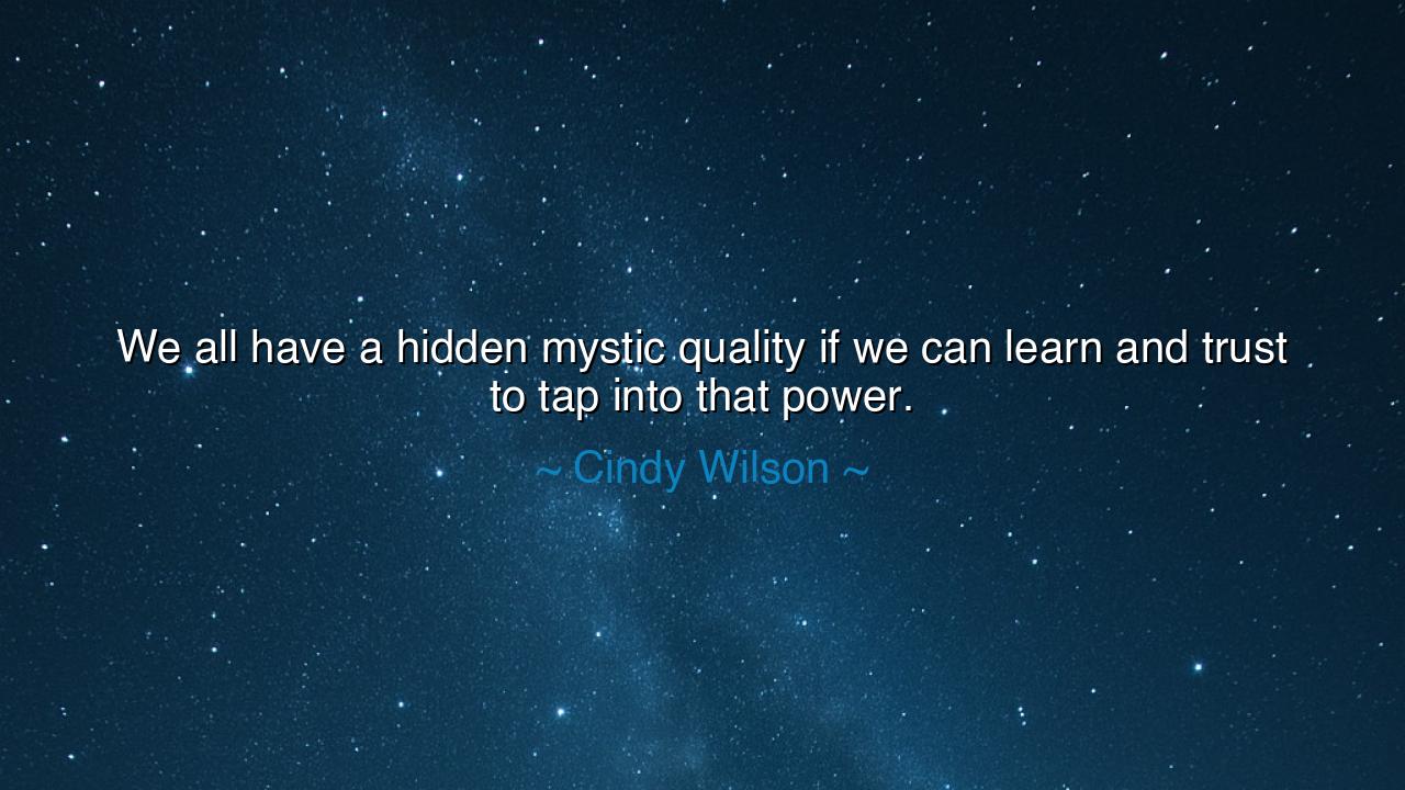 We all have a hidden mystic quality if we can learn and trust to
