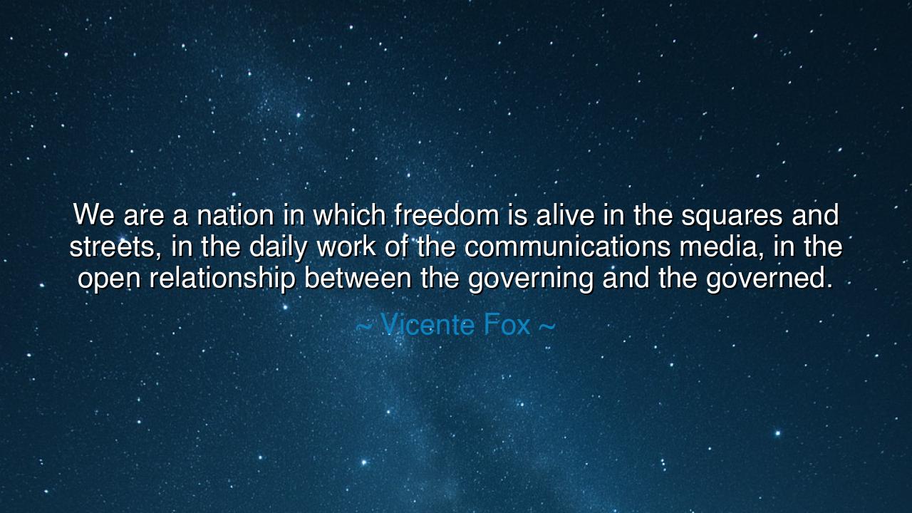 We are a nation in which freedom is alive in the squares and