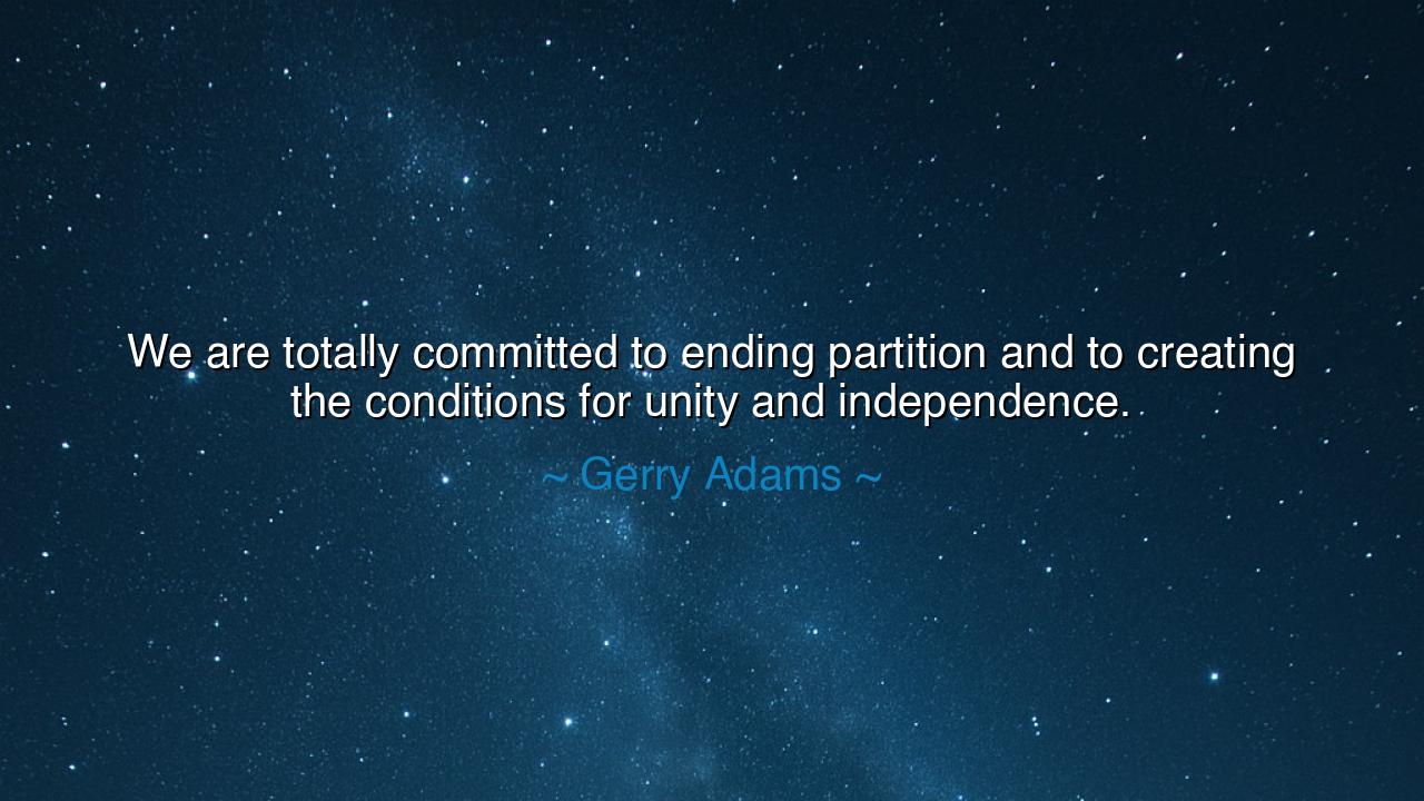 We are totally committed to ending partition and to creating the