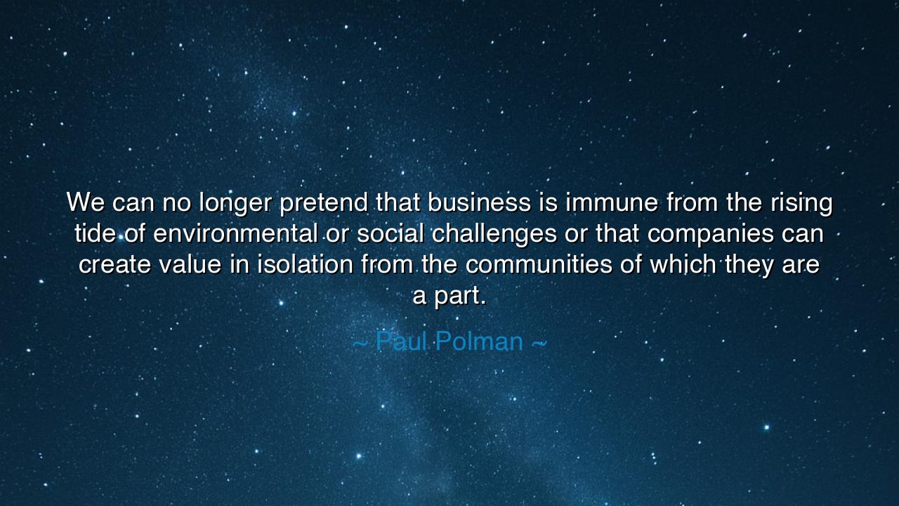 We can no longer pretend that business is immune from the rising