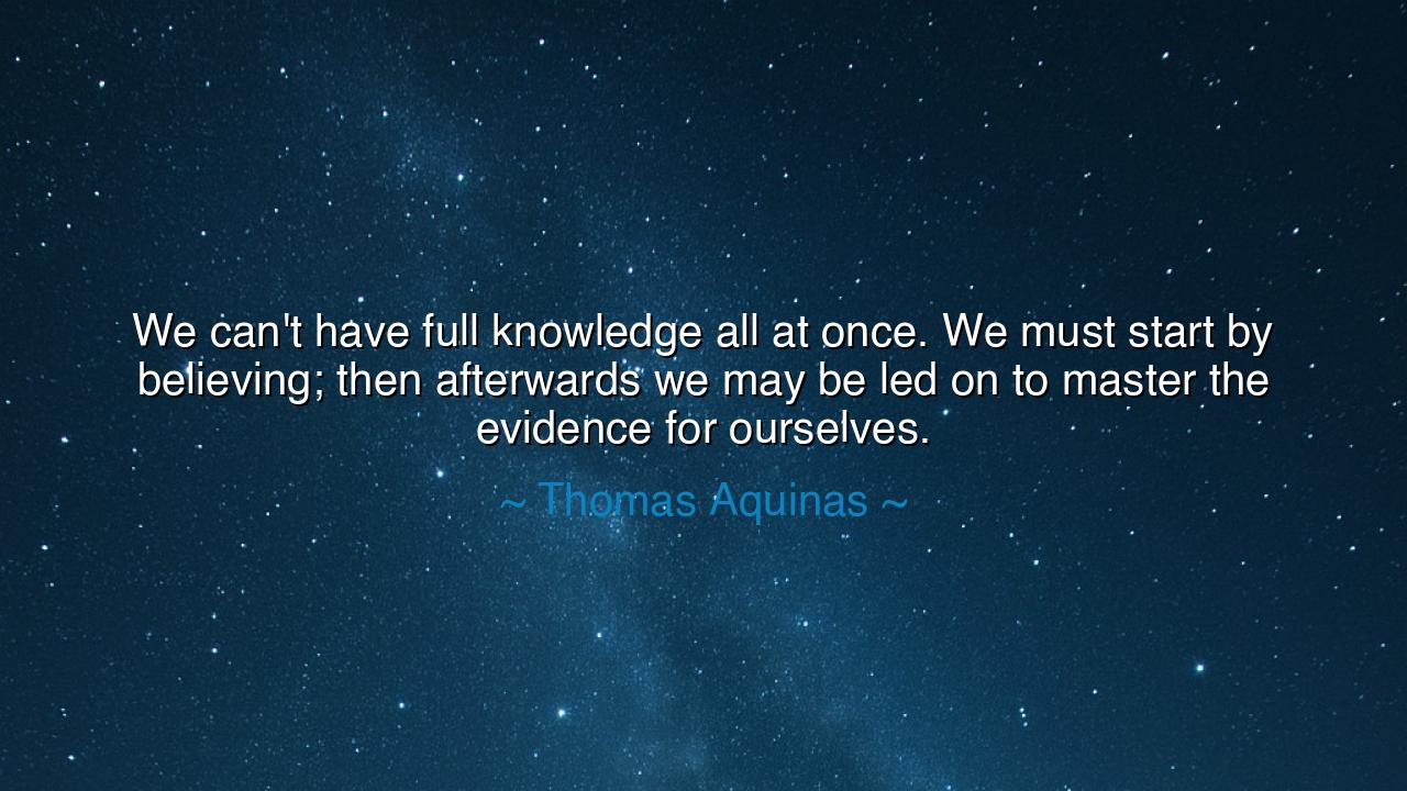 We can't have full knowledge all at once. We must start by