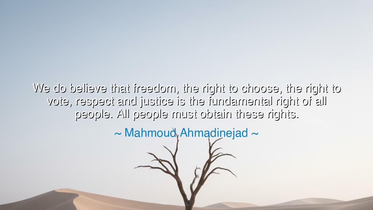 We do believe that freedom, the right to choose, the right to