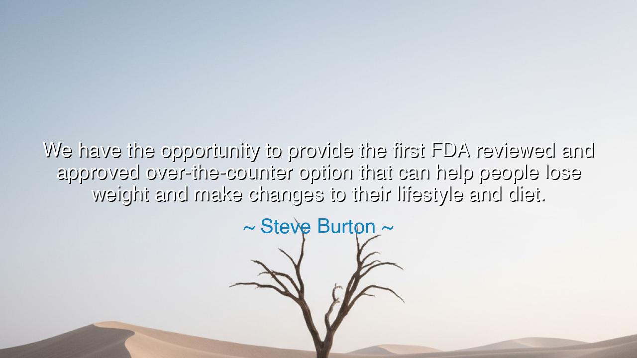 We have the opportunity to provide the first FDA reviewed and