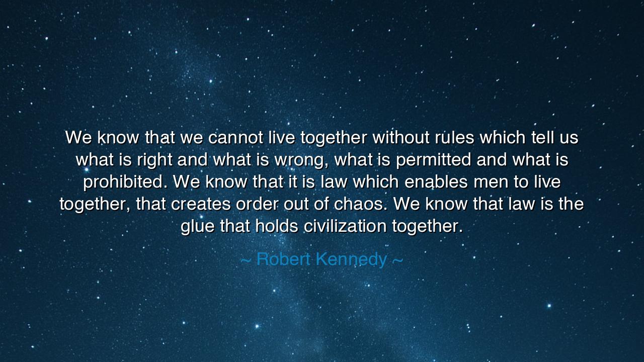 We know that we cannot live together without rules which tell us
