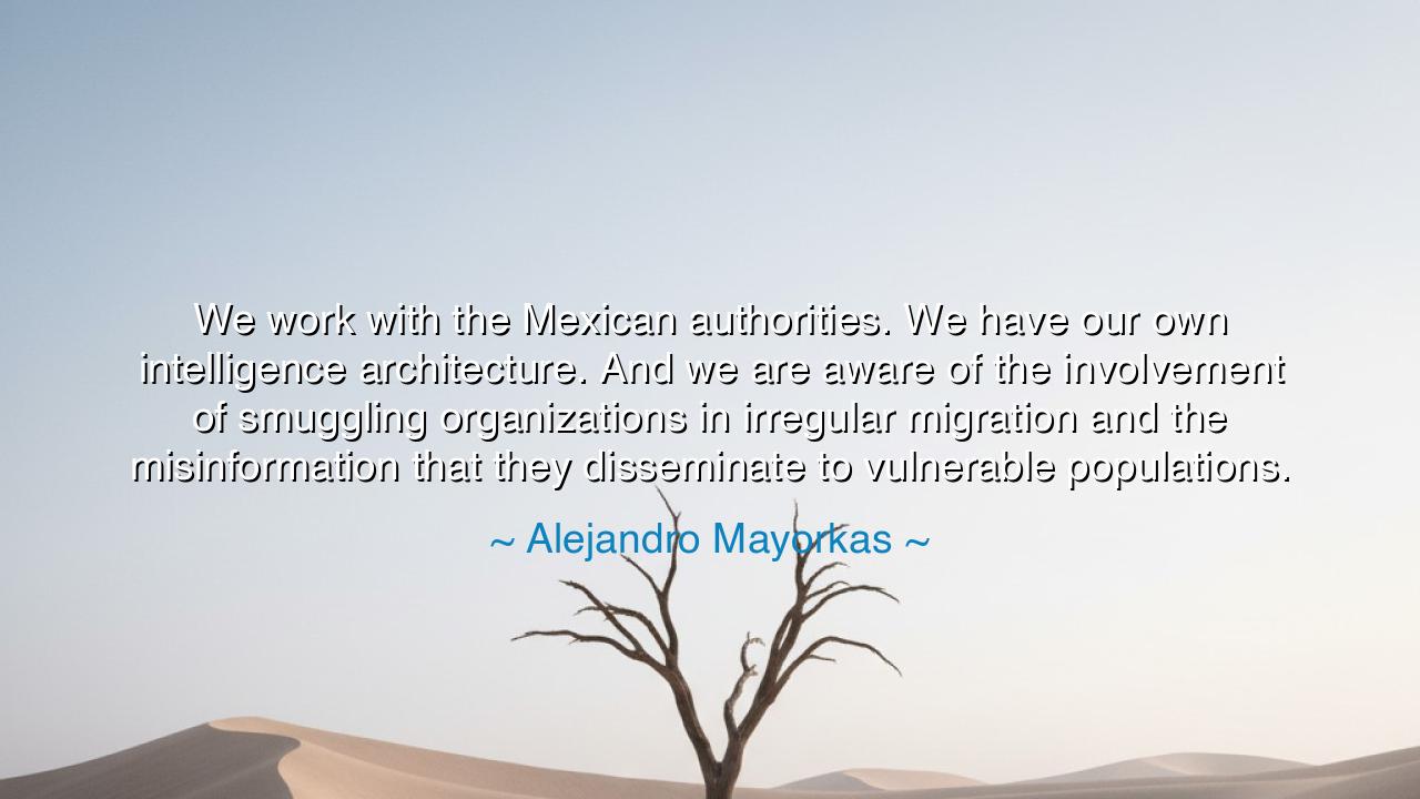 We work with the Mexican authorities. We have our own