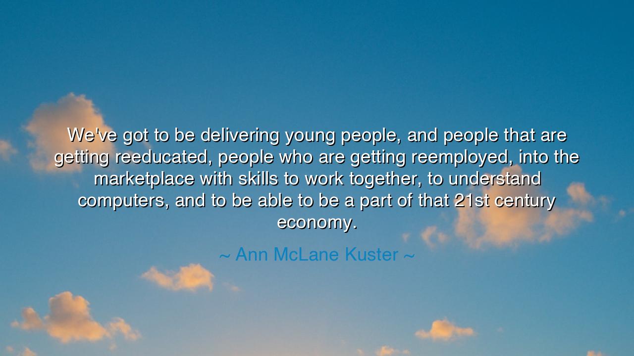 We've got to be delivering young people, and people that are