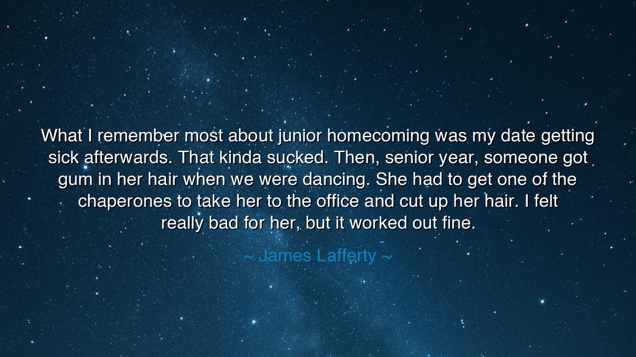 What I remember most about junior homecoming was my date getting