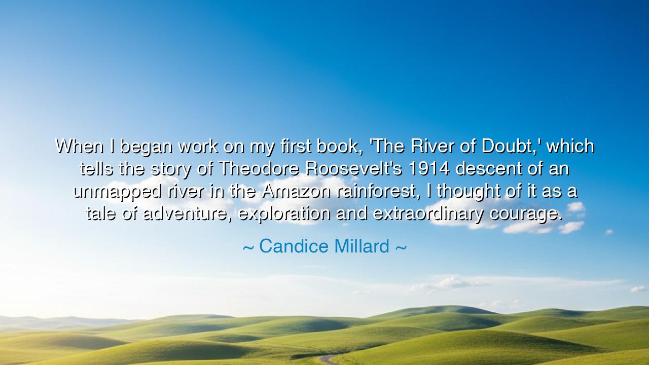 When I began work on my first book, 'The River of Doubt,' which