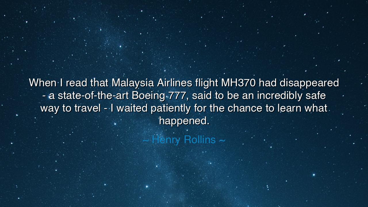 When I read that Malaysia Airlines flight MH370 had disappeared -