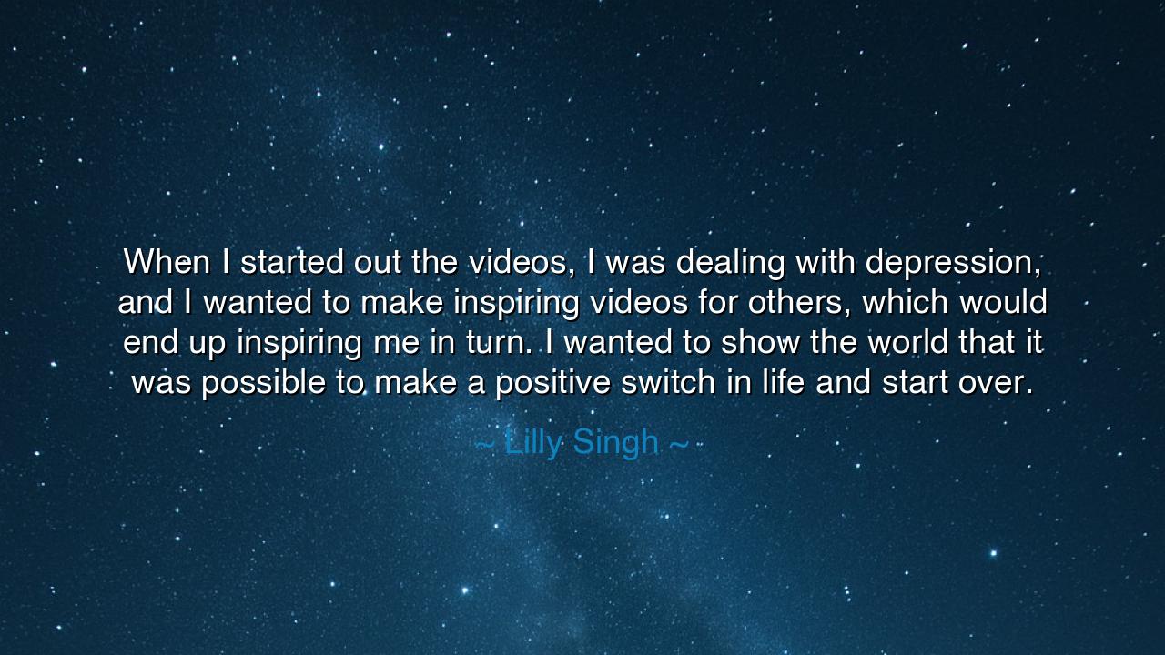 When I started out the videos, I was dealing with depression