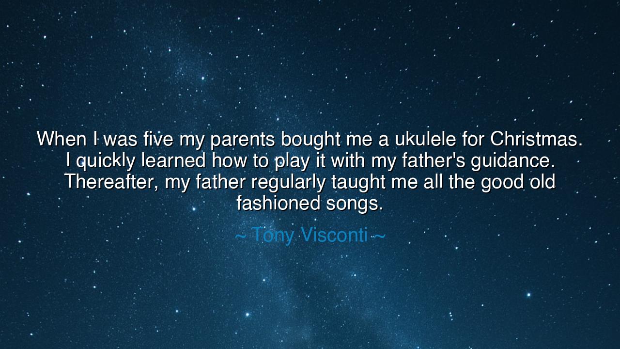 When I was five my parents bought me a ukulele for Christmas. I