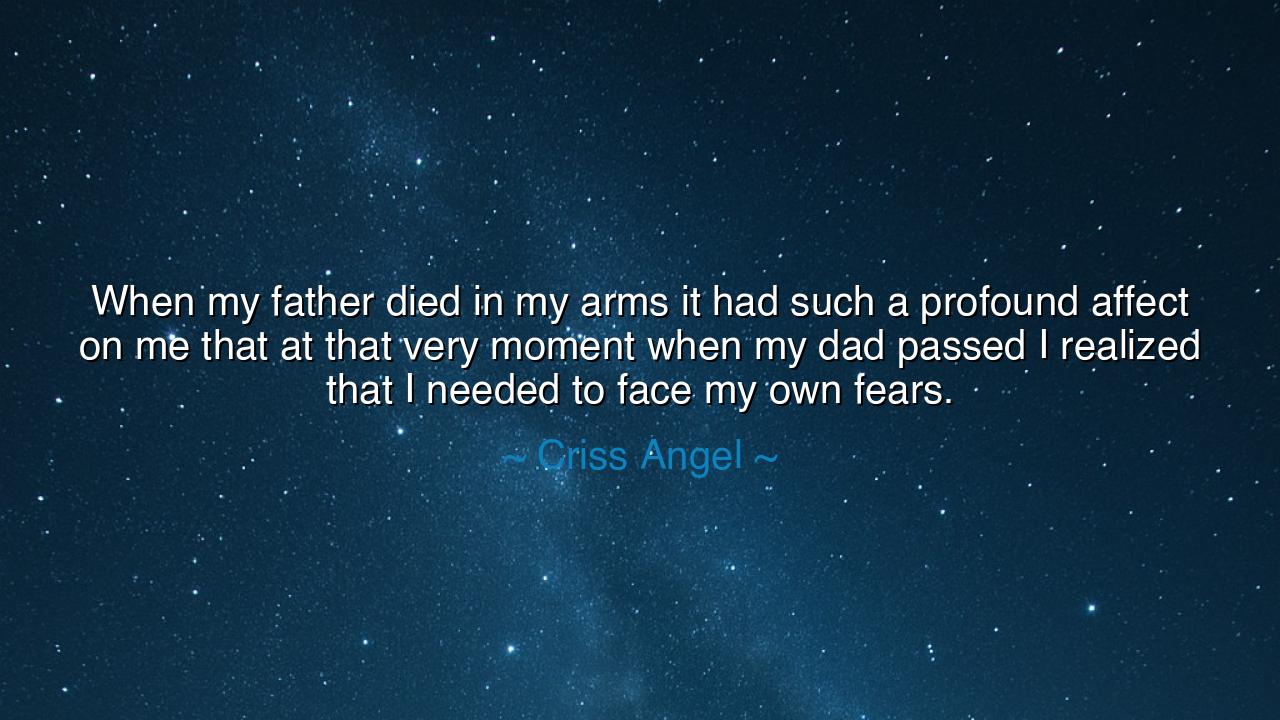 When my father died in my arms it had such a profound affect on